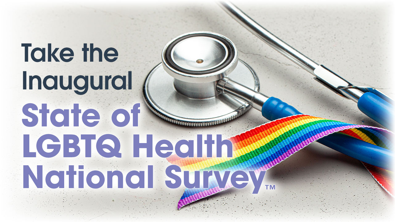 Take the Inaugural State of LGBTQ Health National Survey